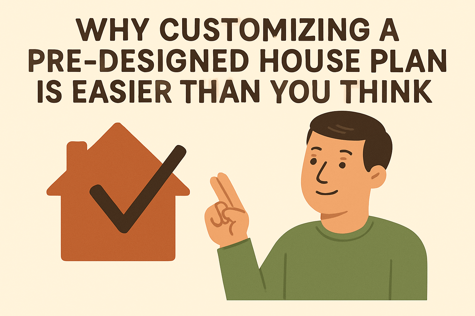 Why Customizing a Pre-Designed House Plan is Easier Than You Think